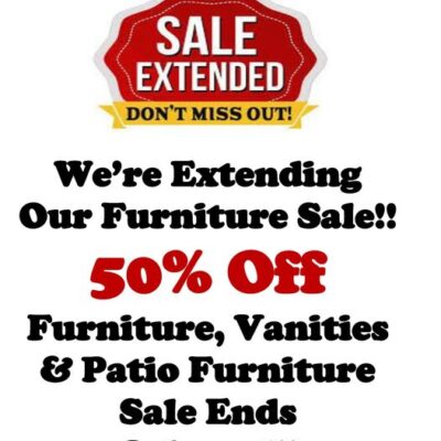 50% Off All Furniture, Patio Furniture and Bathroom Vanities